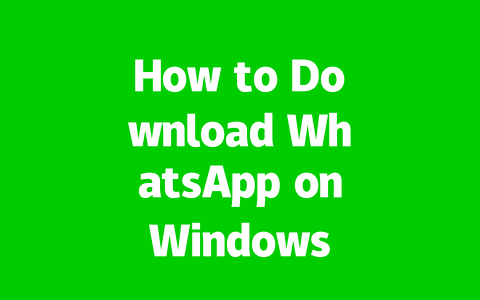 How to Download WhatsApp on Windows 10 in 2025?