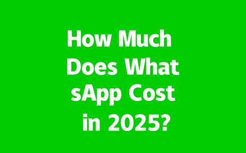 How Much Does WhatsApp Cost in 2025? Updated Pricing Details