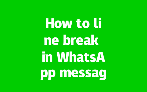 How to line break in WhatsApp messages correctly 2025?