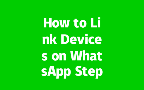 How to Link Devices on WhatsApp Step by Step in 2025?