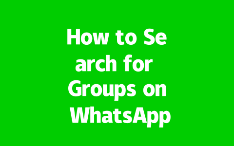How to Search for Groups on WhatsApp Web: Easy Ways in 2025?