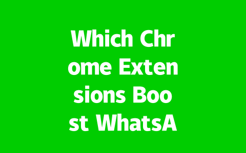 Which Chrome Extensions Boost WhatsApp Web Features in 2025?