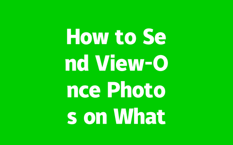 How to Send View-Once Photos on WhatsApp 2025?